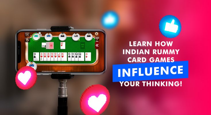 Learn How Indian Rummy Card Games Influence Your Thinking!