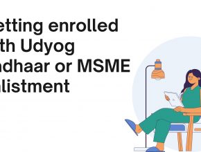 Getting enrolled with Udyog Aadhaar or MSME enlistment