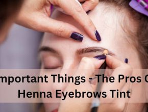 Important Things - The Pros Of Henna Eyebrows Tint