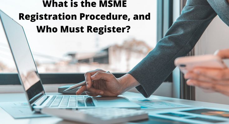 What is the MSME Registration Procedure, and Who Must Register