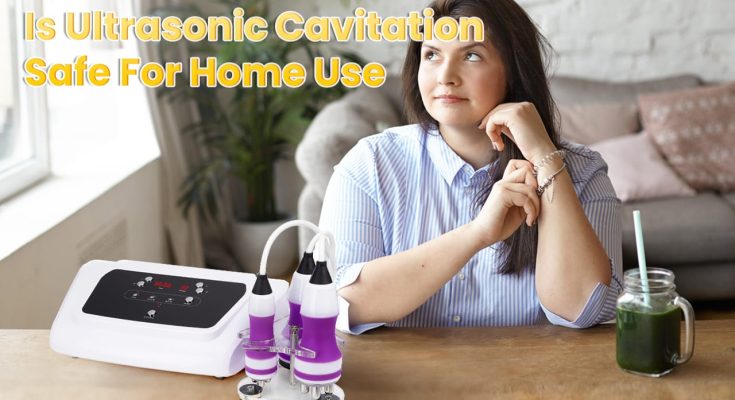 Is Ultrasonic Cavitation Safe For Home Use